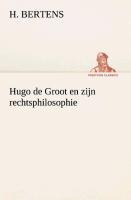 Hugo de Groot en zijn rechtsphilosophie - H. Bertens