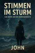 Cover-Bild zum Titel 'Stimmen im Sturm - Ein Krimi an der Nordseeküste' von 'John'