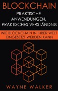 Cover-Bild zum Titel 'Blockchain: Praktische Anwendungen, Praktisches Verständnis' von 'Wayne Walker'