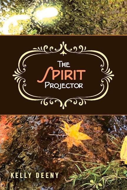 The Spirit Projector: Volume 1 - Kelly Deeny