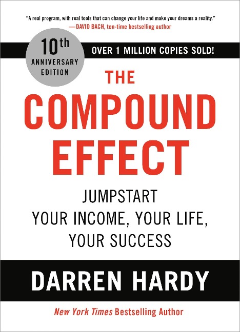 The Compound Effect (10th Anniversary Edition) - Darren Hardy