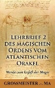 Lehrbrief 2 des magischen Ordens vom atlantischen Orakel: - Grossmeister . -. Ma Grossmeister . -. Ma
