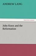 John Knox and the Reformation - Andrew Lang