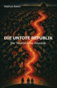 Cover-Bild zum Titel 'Die Untote Republik - Der Totentanz der Republik' von 'Aaron Mathus'