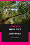 Cover-Bild zum Titel 'Podgorica Travel Guide: A Comprehensive Guide to Podgorica, Montenegro.' von 'Daniel Windsor'