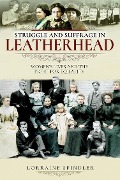 Cover-Bild zum Titel 'Struggle and Suffrage in Leatherhead' von 'Spindler Lorraine Spindler'