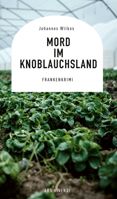 Mord im Knoblauchsland - Johannes Wilkes