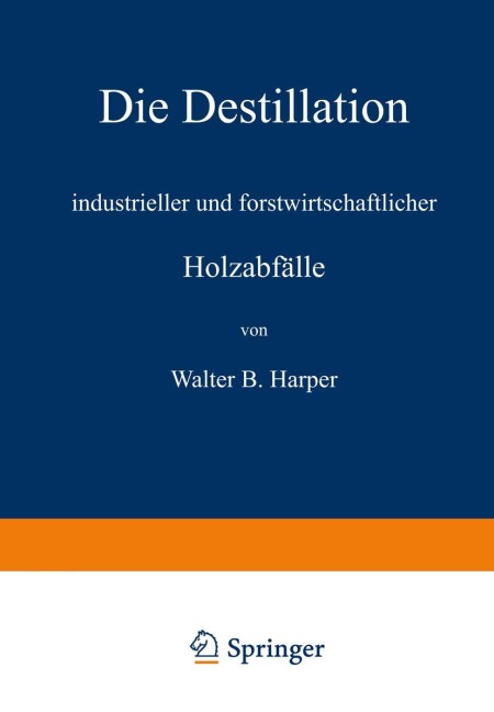 Die Destillation industrieller und forstwirtschaftlicher Holzabfälle - Walter B. Harper, R. Linde