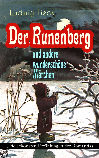 Der Runenberg und andere wunderschöne Märchen (Die schönsten Erzählungen der Romantik) - Ludwig Tieck