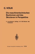 Cover-Bild zum Titel 'Die maschinentechnischen Bauformen und das Skizzieren in Perspektive' von 'Carl Volk'