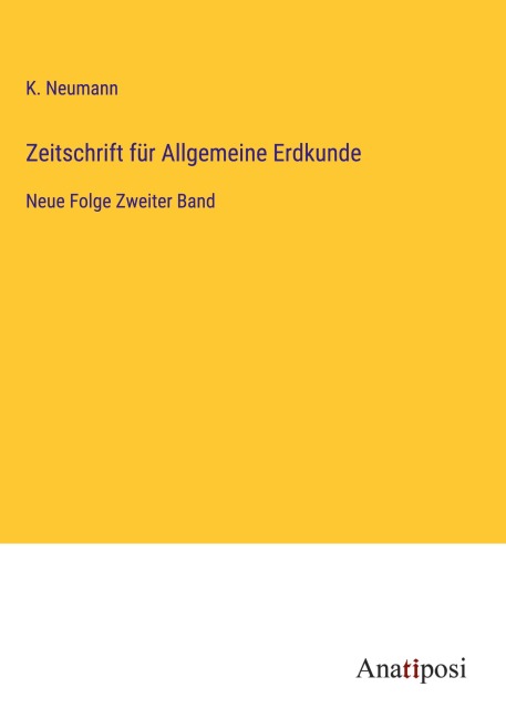 Zeitschrift für Allgemeine Erdkunde - K. Neumann