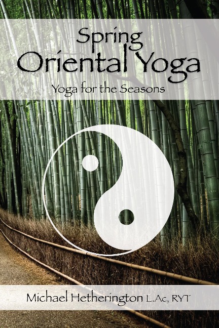 Spring Oriental Yoga: Taoist and Hatha Yoga for the Seasons - Michael Hetherington