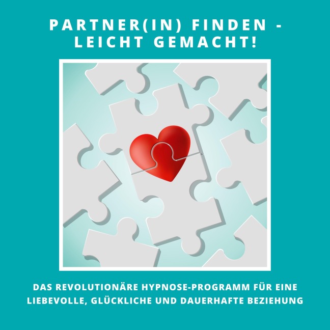 Partner(in) finden - leicht gemacht! Das revolutionäre Hypnose-Programm für eine liebevolle, glückliche und dauerhafte Beziehung - Patrick Lynen
