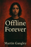 Cover-Bild zum Titel 'Offline Forever' von 'Martin Gangley'