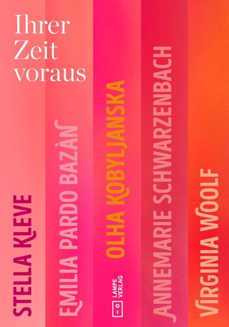 Ihrer Zeit voraus - Annemarie Schwarzenbach, Olha Kobyljanska, Virginia Woolf, Emilia Pardo Bazán, Stella Kleve
