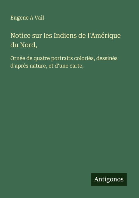Notice sur les Indiens de l'Amérique du Nord, - Eugene A Vail