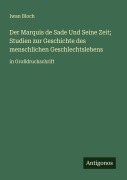 Cover-Bild zum Titel 'Der Marquis de Sade Und Seine Zeit; Studien zur Geschichte des menschlichen Geschlechtslebens' von 'Iwan Bloch'