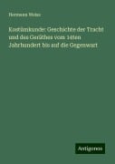 Kostümkunde: Geschichte der Tracht und des Geräthes vom 14ten Jahrhundert bis auf die Gegenwart - Hermann Weiss