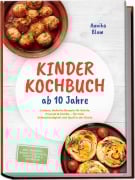 Cover-Bild zum Titel 'Kinder Kochbuch ab 10 Jahre: Die leckersten Rezepte zum Selberkochen - für mehr Selbstständigkeit und Spaß in der Küche - inkl. Frühstück, Snacks, Pizza & Pasta, Partyrezepte & Resteküche' von 'Annika Blum'
