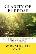 Cover-Bild zum Titel 'Clarity of Purpose: Don't Live Life Without It (A Life On Purpose Special Report, #1)' von 'W. Bradford Swift'