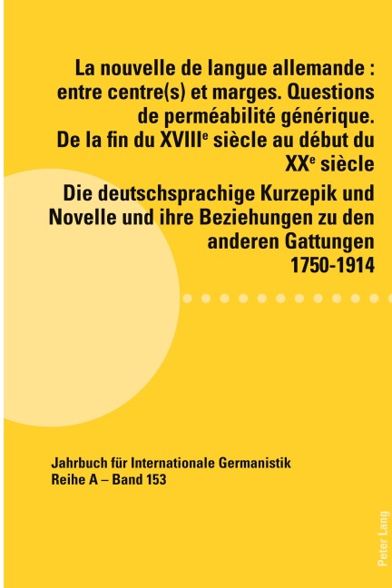 La nouvelle de langue allemande : entre centre(s) et marges. Questions de perméabilité générique. De la fin du XVIIIème siècle au début du XXème siècle / Die deutschsprachige Kurzepik und Novelle und ihre Beziehungen zu den anderen Gattungen 1750-1914 - 