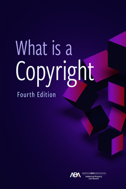 What Is a Copyright, Fourth Edition - Intellectual Property Law, David L Rein, Eric M Stahl, Stephen E Gillen