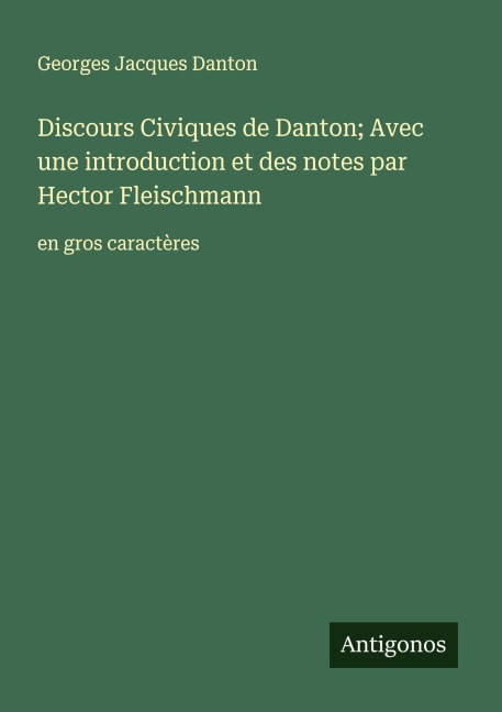 Discours Civiques de Danton; Avec une introduction et des notes par Hector Fleischmann - Georges Jacques Danton