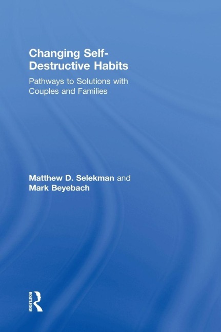 Changing Self-Destructive Habits - Matthew D. Selekman, Mark Beyebach
