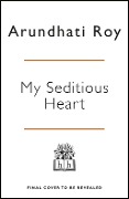Cover-Bild zum Titel 'My Seditious Heart' von 'Arundhati Roy'
