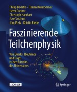 Cover-Bild zum Titel 'Faszinierende Teilchenphysik' von 'Philip Bechtle, Florian Bernlochner, Herbi Dreiner, Christoph Hanhart, Josef Jochum'