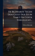 Cover-Bild zum Titel 'De Bezwaren Tegen Den Geest Der Eeuw Van I. Da Costa Toegelicht...' von 'Willem Bilderdijk'