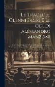 Cover-Bild zum Titel 'Le Tragedie, Gl'inni Sacri E Le Odi Di Alessandro Manzoni: Nella Forma Definitiva E Negli Abbozzi, Con Le Varianti Delle Diverse Edizioni E Con Gli Sc' von 'Anonymous'