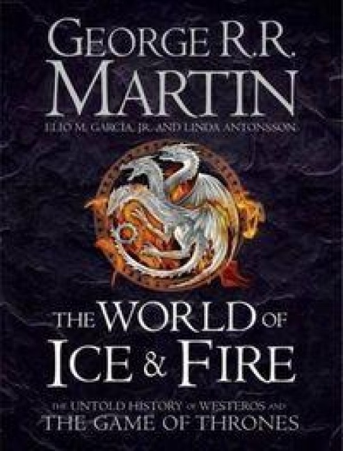 The World of Ice and Fire - George R. R. Martin, Elio M. Garcia Jr., Linda Antonsson