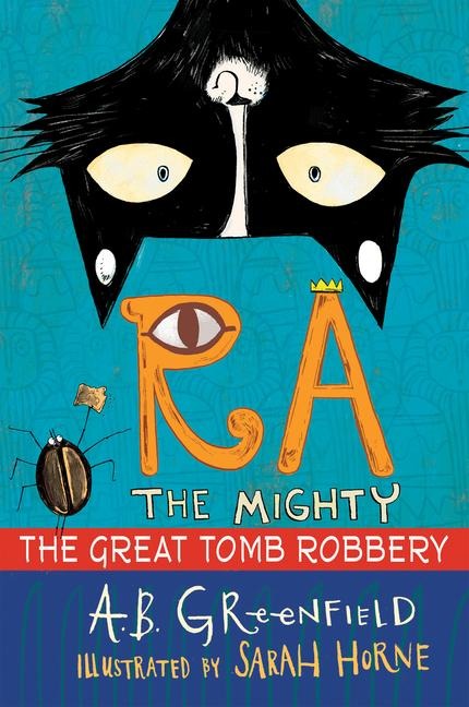 Ra the Mighty: The Great Tomb Robbery - Amy Butler Greenfield