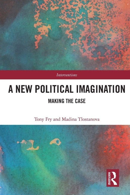 A New Political Imagination - Tony Fry, Madina Tlostanova