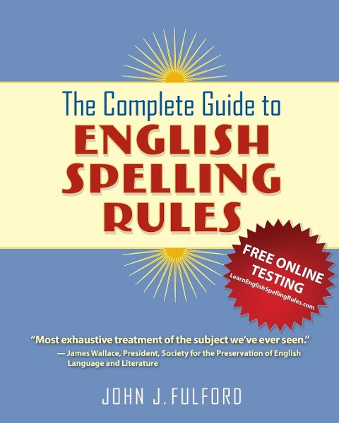 The Complete Guide to English Spelling Rules - John J Fulford
