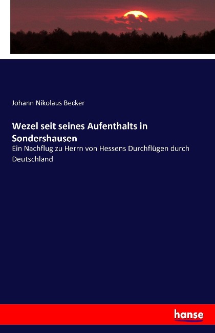 Wezel seit seines Aufenthalts in Sondershausen - Johann Nikolaus Becker