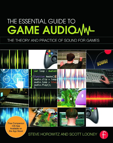 The Essential Guide to Game Audio - Steve Horowitz, Scott Looney