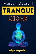 Cover-Bild zum Titel 'Tranquilidad : ¡La Guía Definitiva Para Una Vida Más Tranquila Y Feliz!' von 'Alpz Espana'