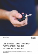 Der Einfluss von Sharing-Plattformen auf die Automobilindustrie. Führt Carsharing zu einer reduzierten Nachfrage nach Neuwagen? - Mattis Esch