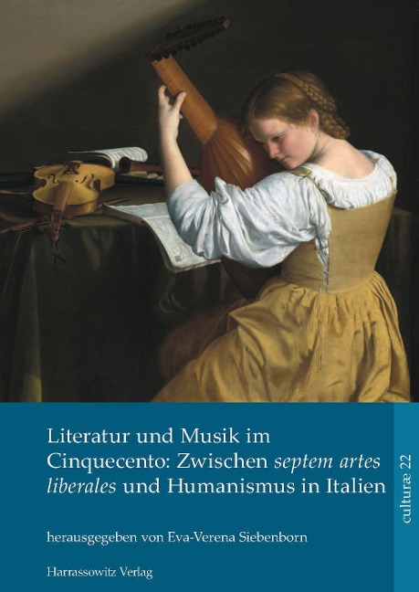 Literatur und Musik im Cinquecento: Zwischen septem artes liberales und Humanismus in Italien - 
