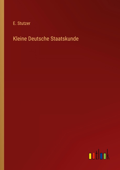 Kleine Deutsche Staatskunde - E. Stutzer