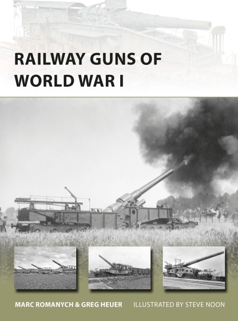 Railway Guns of World War I - Marc Romanych, Greg Heuer