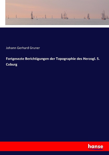 Fortgesezte Berichtigungen der Topographie des Herzogl. S. Coburg - Johann Gerhard Gruner