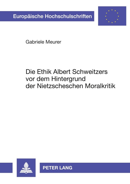 Die Ethik Albert Schweitzers vor dem Hintergrund der Nietzscheschen Moralkritik - Gabriele Meurer