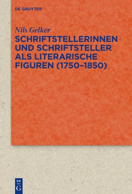 Schriftstellerinnen und Schriftsteller als literarische Figuren (1750-1850) - Nils Gelker