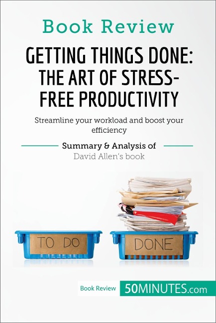 Book Review: Getting Things Done: The Art of Stress-Free Productivity by David Allen - 50minutes