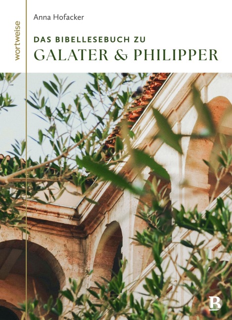 Das Bibellesebuch zu Galater und Philipper - Anna Hofacker