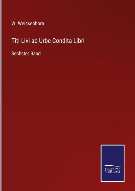 Titi Livi ab Urbe Condita Libri - W. Weissenborn
