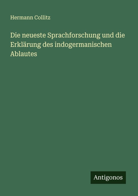 Die neueste Sprachforschung und die Erklärung des indogermanischen Ablautes - Hermann Collitz